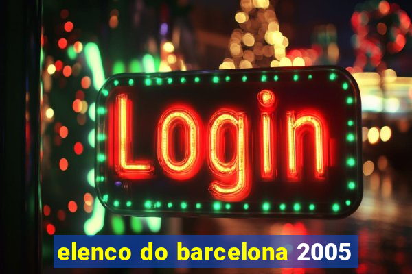 elenco do barcelona 2005